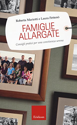 Famiglie allargate. Consigli pratici per una convivenza serena Famiglie allargate. Consigli pratici per una convivenza serena
