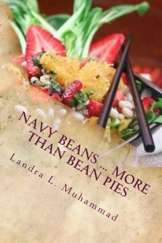 Landra L MuhammadNavy Beans ... More Than Bean Pies: A collection of recipes featuring the one and only Navy Bean