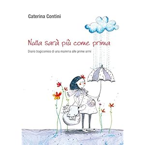 Nulla sarà più come prima - Diario tragicomico di una mamma alle prime armi