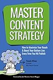 Master Content Strategy: How to Maximize Your Reach and Boost Your Bottom Line Every Time You Hit Publish (English Edition) by 