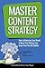 Master Content Strategy: How to Maximize Your Reach and Boost Your Bottom Line Every Time You Hit Publish (English Edition) by 