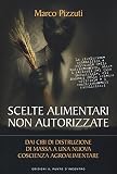Scelte alimentari non autorizzate. Dai cibi di distruzione di massa a una nuova coscienza agroalimentare