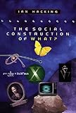 The Social Construction of What? by Ian Hacking
