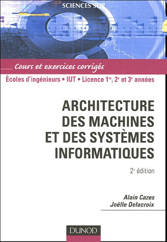 Architecture des machines et des systèmes informatiques : Cours et exercices corrigés