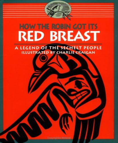 How the Robin Got Its Red Breast: A Legend of the Sechelt People