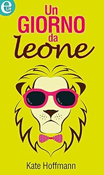 Kate Hoffmann - Un giorno da leone (2015)