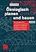 Ökologisch Planen und Bauen: Das Handbuch für Architekten, Ingenieure, Bauherren, Studenten, Baufirmen, Behörden, Stadtplaner, Politiker (German Edition) by Arwed Tomm