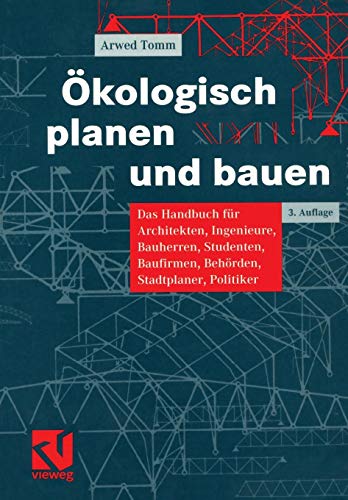 Ökologisch Planen und Bauen: Das Handbuch für Architekten, Ingenieure, Bauherren, Studenten, Baufirmen, Behörden, Stadtplaner, Politiker (German Edition)