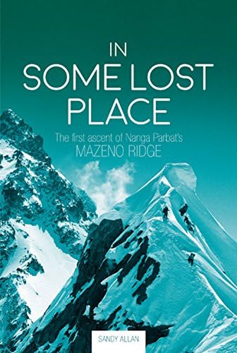 In Some Lost Place: The First Ascent of Nanga Parbat's Mazeno Ridge