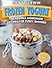 Produktbild Frozen Yogurt: Incredible Homemade Recipes for Every Summer
