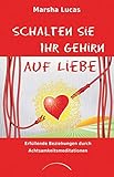 Image de Schalten Sie Ihr Gehirn auf Liebe: Erfüllende Beziehungen durch Achtsamkeitsmeditationen