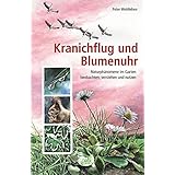 Kranichflug und Blumenuhr: Naturphänomene im Garten beobachten, verstehen und nutzen