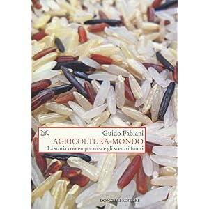 Agricoltura-mondo. La storia contemporanea e gli scenari futuri