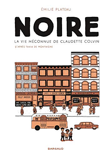 Noire, la vie méconnue de Claudette Colvin - tome 0 - Noire, la vie méconnue de Claudette Colvin by Plateau Emilie