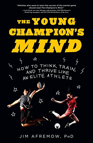 The Young Champion's Mind: How to Think, Train, and Thrive Like an Elite Athlete (English Edition)