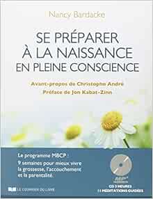 Amazon.fr - Se Préparer À La Naissance En Pleine Conscience: Le Programme  Mbcp : 9 Semaines Pour Mieux Vivre La Grossesse, L'accouchement Et La  Parentalité - Bardacke, Nancy, Bendersky, Sabrina - Livres