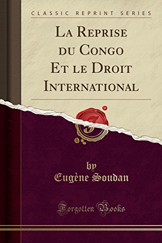 La Reprise Du Congo Et Le Droit International (Classic Reprint) en ligne