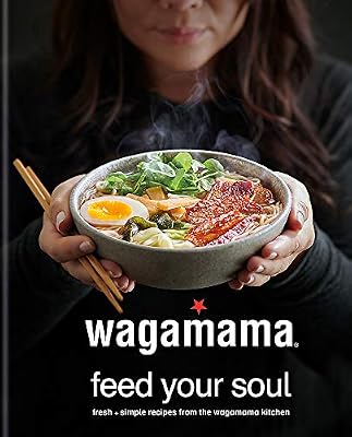 wagamama Feed Your Soul: Fresh + simple recipes from the wagamama kitchen
