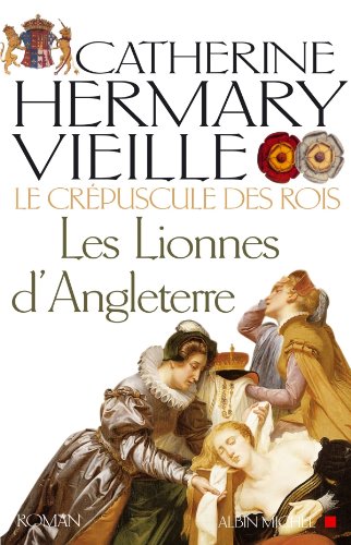 Download Le Crépuscule des rois - tome 3 : Les Lionnes d'Angleterre