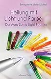 Heilung mit Licht und Farbe: Der Aura-Soma Light-Beamer by