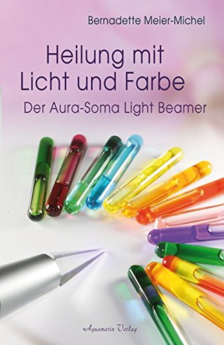 Heilung mit Licht und Farbe: Der Aura-Soma Light-Beamer