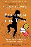 Far From the Tree: Parents, Children and the Search for Identity Far From the Tree: Parents, Children and the Search for Identity
