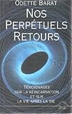 Nos perpétuels retours : Témoignages sur la réincarnation et sur la vie après la vie