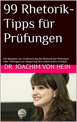 Download 99 Rhetorik-Tipps für Prüfungen: Ein Ratgeber zur Verbesserung der Rhetorik bei Prüfungen oder Vorträgen zur Steigerung des rednerischen Erfolges (Kolloquium - Psychologische Vorbereitung 3) Download 99 Rhetorik-Tipps für Prüfungen: Ein Ratgeber zur Verbesserung der Rhetorik bei Prüfungen oder Vorträgen zur Steigerung des rednerischen Erfolges (Kolloquium - Psychologische Vorbereitung 3)