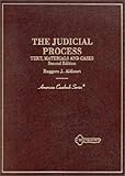 The Judicial Process: Text, Materials and Cases The Judicial Process: Text, Materials and Cases