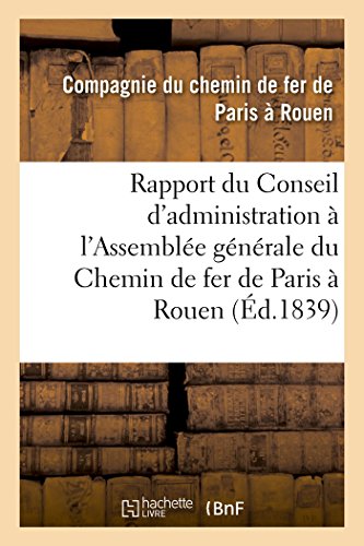 Rapport du Conseil d'administration à l'Assemblée générale de MM. les actionnaires de la: Société anonyme du Chemin de fer de Paris à Rouen. suivi de Rapport de M. le directeur-général gratuit Rapport du Conseil d'administration à l'Assemblée générale de MM. les actionnaires de la: Société anonyme du Chemin de fer de Paris à Rouen. suivi de Rapport de M. le directeur-général gratuit