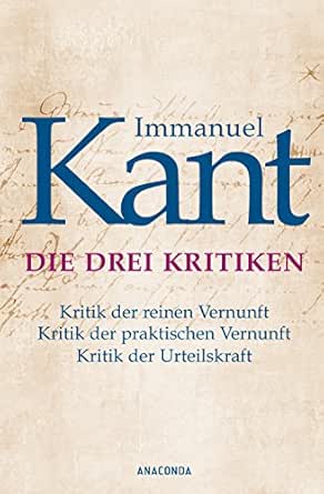 Die Drei Kritiken Kritik Der Reinen Vernunft Kritik Der Praktischen Vernunft Kritik Der Urteilskraft Ebook Kant Immanuel Amazon De Kindle Shop