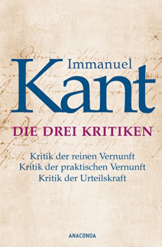 Download Immanuel Kant: Die drei Kritiken - Kritik der reinen Vernunft. Kritik der praktischen Vernunft. Kritik der Urteilskraft Download Immanuel Kant: Die drei Kritiken - Kritik der reinen Vernunft. Kritik der praktischen Vernunft. Kritik der Urteilskraft