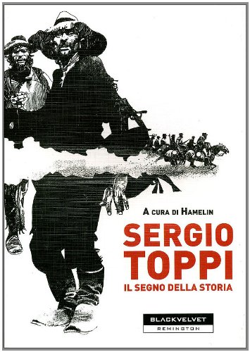 Sergio Toppi. Il segno della storia. Ediz. illustrata Sergio Toppi. Il segno della storia. Ediz. illustrata