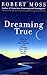 Dreaming True: How to Dream Your Future and Change Your Life for the Better by 