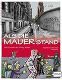 Image de Als die Mauer stand: Die Geschichte der Berliner Mauer