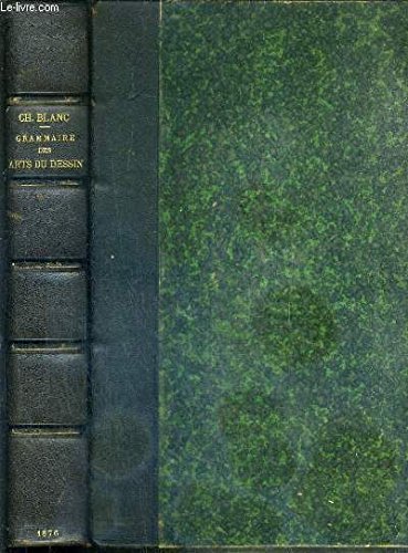 GRAMMAIRE DES ARTS DU DESSIN ARCHITECTURE, SCULPTURE, PEINTURE - JARDINS, GRAVURE EN PIERRES FINES - GRAVURES EN MEDAILLES - GRAVURE EN TAILLE-DOUCE - EAU-FORTE - MANIERE NOIRE, AQUA-TINTE - GRAVURE EN BOIS - CAMAIEU - GRAVURE EN COULEURS.. - 3eme EDITION