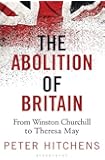 The Abolition of Britain: From Winston Churchill to Theresa May