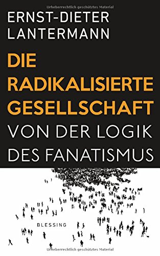 Download Die radikalisierte Gesellschaft: Von der Logik des Fanatismus Download Die radikalisierte Gesellschaft: Von der Logik des Fanatismus