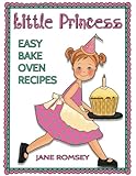 Little Princess Easy Bake Oven Recipes: 64 Easy Bake Oven Recipes for Girls (Little Princess Baking)