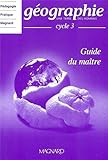 Géographie Cycle 3 : Guide du maître