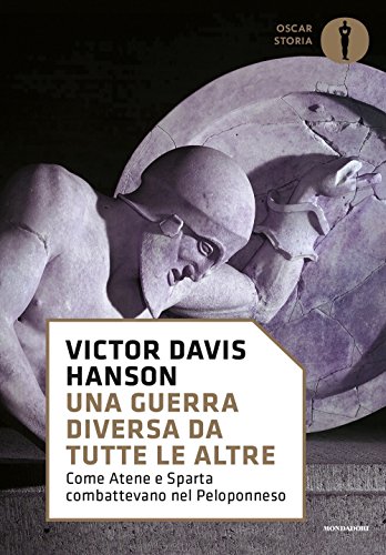 Una guerra diversa da tutte le altre. Come Atene e Sparta combattevano nel Peloponneso libro