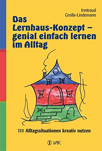Download Das Lernhaus-Konzept - genial einfach lernen im Alltag: 111 Alltagssituationen kreativ nutzen Download Das Lernhaus-Konzept - genial einfach lernen im Alltag: 111 Alltagssituationen kreativ nutzen
