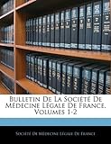 Image de Bulletin de La Societe de Medecine Legale de France, Volumes 1-2
