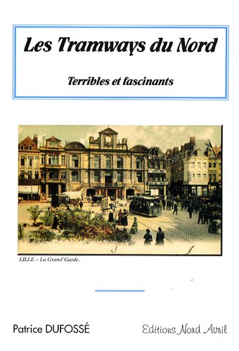 les tramways du Nord terribles et fascinants