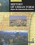 History of Urban Form: Before the Industrial Revolutions, 3rd Edition by A.E.J. Morris