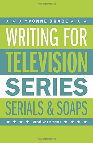 Writing for Television: Series, Serials and Soaps (Creative Essentials) by Yvonne Grace (2014-10-01)