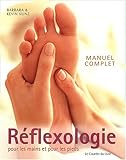 Réflexologie pour les mains et les pieds : Manuel complet