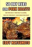crock pot bbq pork  50 Dry Rubs for Pork Roasts: BBQ Pork Roast, Pork Roast Seasoning, Crock Pot Pork Roast, Slow Cooker Pork Roast