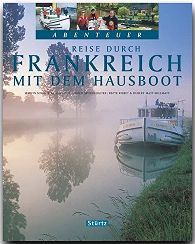 Download Abenteuer - Reise durch FRANKREICH mit dem HAUSBOOT - Ein Bildband mit über 250 Bildern auf 128 Seiten - STÜRTZ Verlag Download Abenteuer - Reise durch FRANKREICH mit dem HAUSBOOT - Ein Bildband mit über 250 Bildern auf 128 Seiten - STÜRTZ Verlag