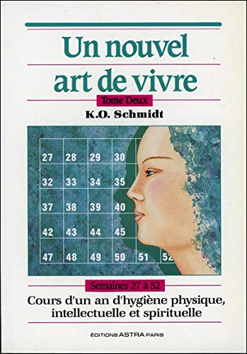 Un nouvel art de vivre, tome 2. Cours d'un an d'hygiène physique, intellectuelle et spirituelle - semaines 27 à 52 Un nouvel art de vivre, tome 2. Cours d'un an d'hygiène physique, intellectuelle et spirituelle - semaines 27 à 52